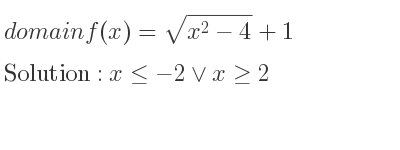 The domain of f(x)=sqrt(x^2-4)+1 is x<=-2\lor x>= 2